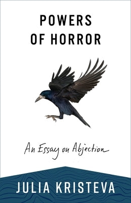 Powers of Horror: An Essay on Abjection by Kristeva, Julia