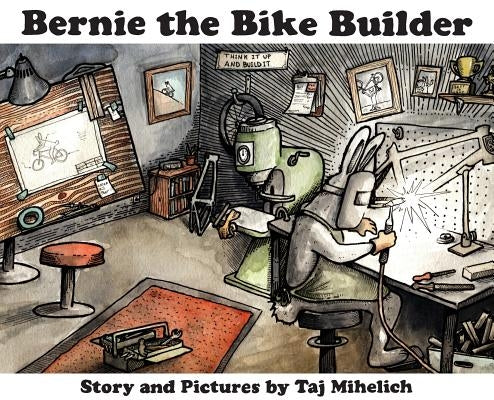 Bernie the Bike Builder by Mihelich, Taj L.