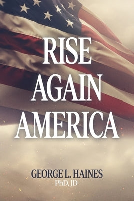 Rise Again America by Haines Jd, George L.