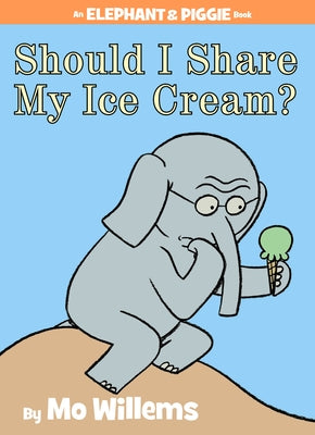 Should I Share My Ice Cream? an Elephant and Piggie Book by Willems, Mo
