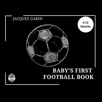 Baby's First Football/Soccer Book: Black and White High Contrast Baby Book 0-12 Months on Football by Garin, Jacques