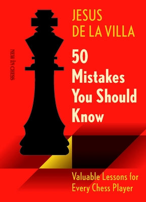 50 Mistakes You Should Know: Valuable Lessons for Every Chess Player by Villa, Jesus de La