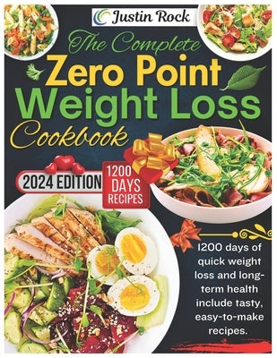 The Complete Zero Point Weight Loss Cookbook: 1200 days of quick weight loss and long-term health include tasty, easy-to-make recipes. by Rock, Justin