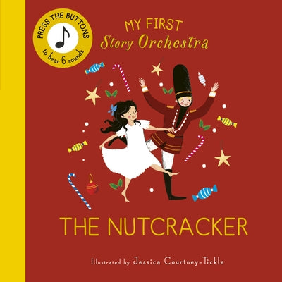 My First Story Orchestra: The Nutcracker: Press the Buttons to Hear 6 Sounds by Tickle, Jessica Courtney