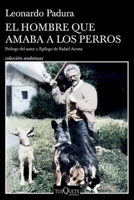 El Hombre Que Amaba a Los Perros (Edici?n 15 Aniversario) / The Man Who Loved Dogs (15th Anniversary Edition) by Padura, Leonardo