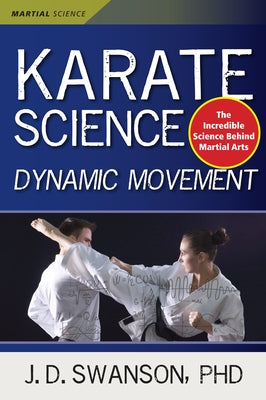 Karate Science: Dynamic Movement by Swanson, J. D.