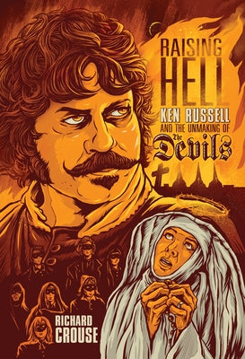 Raising Hell: Ken Russell and the Unmaking of the Devils by Crouse, Richard