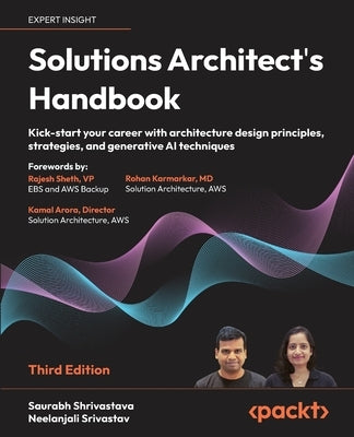 Solutions Architect's Handbook - Third Edition: Kick-start your career with architecture design principles, strategies, and generative AI techniques by Shrivastava, Saurabh