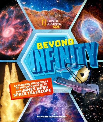 Beyond Infinity: Exploring the Secrets of the Universe with the James Webb Space Telescope by Drimmer, Stephanie Warren
