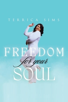 FREEDOM for your SOUL by Sims, Terrica