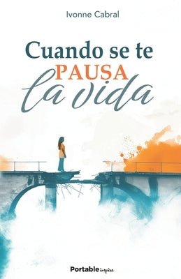 Cuando se te pausa la vida by Cabral, Ivonne