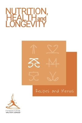 Longevity Recipes and Menus by Fondazione, Valter Longo