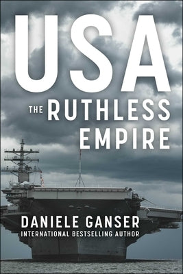 Usa: The Ruthless Empire by Ganser, Daniele