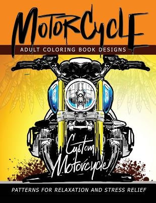 MotorCycle Adult Coloring Book Designs: Patterns For Relaxation and Stress relief by Mindfulness Coloring Artist