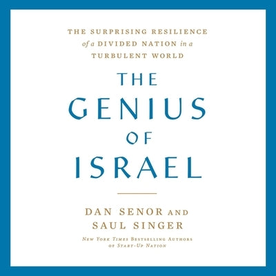 The Genius of Israel: The Surprising Resilience of a Divided Nation in a Turbulent World by Senor, Dan