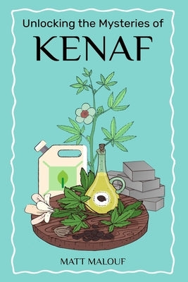 Unlocking the Mysteries of Kenaf by Malouf, Matt