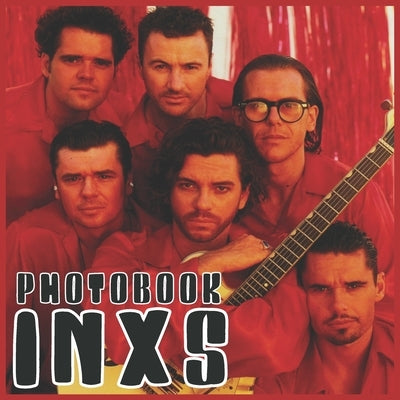 INXS Photobook: High Quality Images For Rock Fans and Lovers by Lilly, Sofia