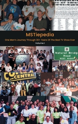 MSTiepedia - One Man's Journey Through 30+ Years Of The Best TV Show Ever (Volume I) (hardback) by Cornell, Chris Sampo