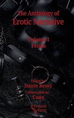 The Anthology of Erotic Narrative, Volume I Fetish by Remy, Dante