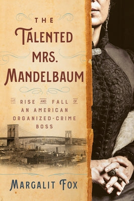 The Talented Mrs. Mandelbaum: The Rise and Fall of an American Organized-Crime Boss by Fox, Margalit
