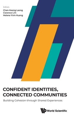 Confident Identities, Connected Communities: Building Cohesion Through Shared Experiences by Leong, Chan-Hoong