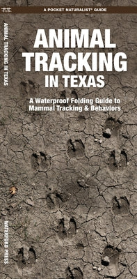 Animal Tracking in Texas: A Waterproof Folding Guide to Mammal Tracking & Behaviors by Waterford Press