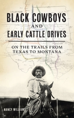 Black Cowboys and Early Cattle Drives: On the Trails from Texas to Montana by Williams, Nancy K.