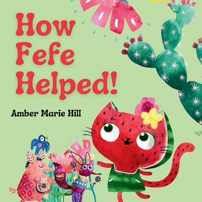 How Fefe Helped!: A Delightful Story of Friendship, Kindness, Communication, and Appreciation. by Hill, Amber M.