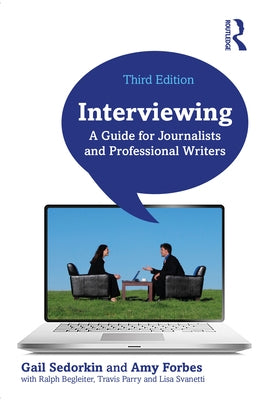 Interviewing: A Guide for Journalists and Professional Writers by Sedorkin, Gail