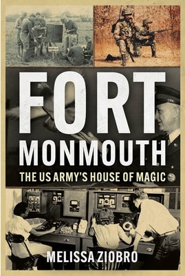 Fort Monmouth: The Us Army's House of Magic by Ziobro, Melissa