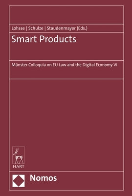 Smart Products: Münster Colloquia on EU Law and the Digital Economy VI by Lohsse, Sebastian