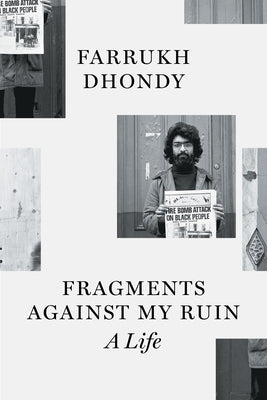 Fragments Against My Ruin: A Life by Dhondy, Farrukh