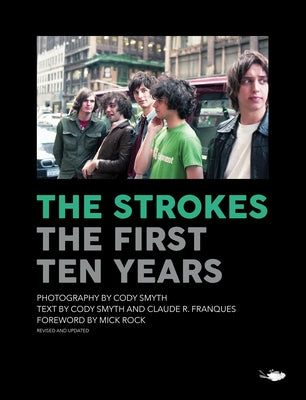The Strokes: The First Ten Years by Smyth, Cody