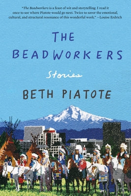 The Beadworkers: Stories by Piatote, Beth