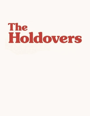 The Holdovers: The Screenplay by Moore, Ebon