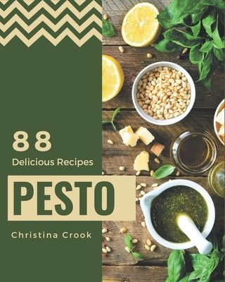 88 Delicious Pesto Recipes: A Pesto Cookbook for All Generation by Crook, Christina