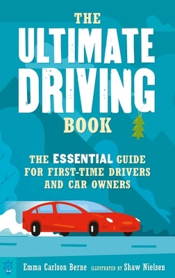 The Ultimate Driving Book: The Essential Guide for First-Time Drivers and Car Owners by Berne, Emma Carlson