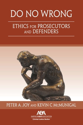 Do No Wrong: Ethics for Prosecutors and Defenders by Joy, Peter A.