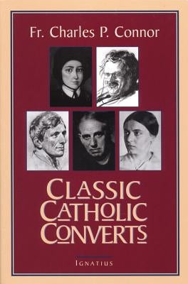 Classic Catholic Converts by Connor, Charles P.