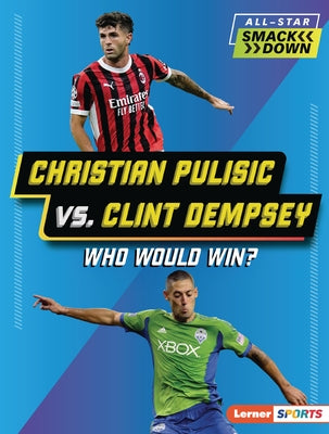 Christian Pulisic vs. Clint Dempsey: Who Would Win? by Idzikowski, Lisa