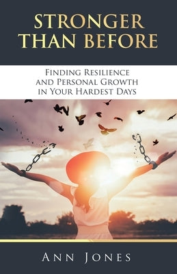 Stronger Than Before: Finding Resilience and Personal Growth in Your Hardest Days by Jones, Ann