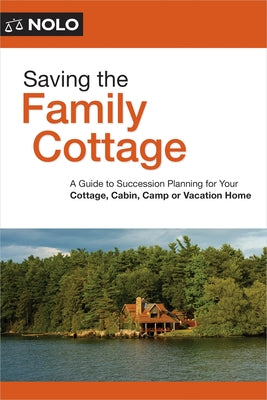 Saving the Family Cottage: Creative Ways to Preserve Your Cottage, Cabin, Camp, or Vacation Home for Future Generations by O'Connell, Ann