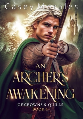 An Archer's Awakening: An exciting romantic mm fantasy adventure by Morales, Casey