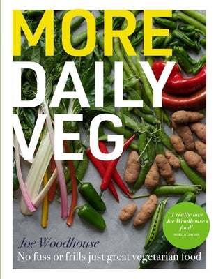 More Daily Veg: No Fuss or Frills, Just Great Vegetarian Food by Woodhouse, Joe