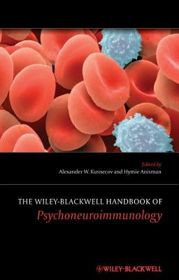 The Wiley-Blackwell Handbook of Psychoneuroimmunology by Kusnecov, Alexander W.