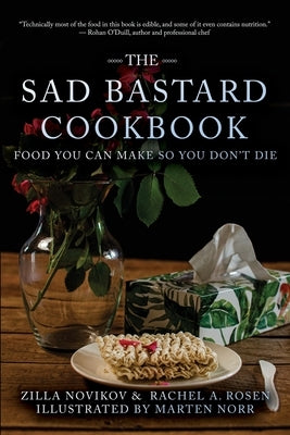 The Sad Bastard Cookbook: Food You Can Make So You Don't Die by Novikov, Zilla