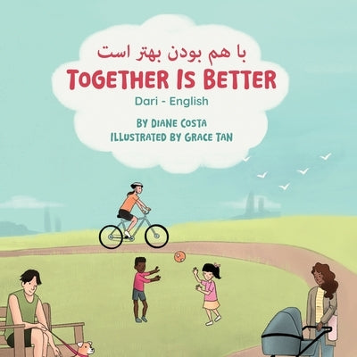 Together Is Better (Dari-English): &#1576;&#1575; &#1607;&#1605; &#1576;&#1608;&#1583;&#1606; &#1576;&#1607;&#1578;&#1585; &#1575;&#1587;&#1578; by Costa, Diane