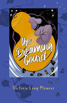 The Dreaming Gourd by Mowrer, Victoria