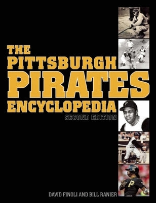 The Pittsburgh Pirates Encyclopedia by Finoli, David