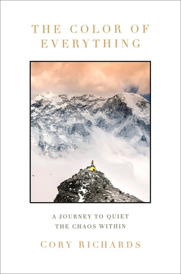 The Color of Everything: A Journey to Quiet the Chaos Within by Richards, Cory